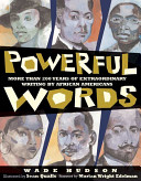 Powerful words : more than 200 years of extraordinary writing by African Americans /