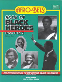 Afro-Bets Book of Black heroes from A to Z : an introduction to important Black achievers for young readers /