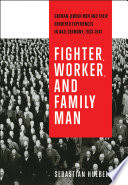 Fighter, worker, and family man : German-Jewish men and their gendered experiences in Nazi Germany, 1933-1941 /