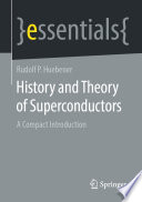 History and Theory of Superconductors : A Compact Introduction /