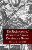 The performance of pleasure in English Renaissance drama /