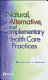 Natural alternative and complimentary health care practices /