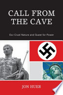 Call from the cave : our cruel nature and quest for power /