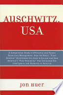 Auschwitz, USA : a comparative study in efficiency and human management : how the Nazis' "final solution" annihilated the Jews in Europe and how America's "free enterprise" has consumed our intelligence and humanity in America /