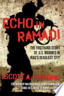 Echo in Ramadi : the firsthand story of U.S. Marines in Iraq's deadliest city /