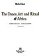 The dance, art, and ritual of Africa /