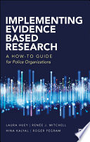Implementing evidence based research : a how-to guide for police organizations /