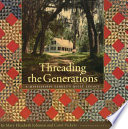 Threading the generations : a Mississippi family's quilt legacy /