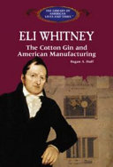 Eli Whitney : the cotton gin and American manufacturing /