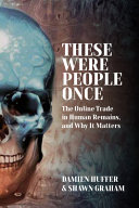 These were people once : the online trade in human remains, and why it matters /