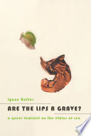 Are the lips a grave? : a queer feminist on the ethics of sex /