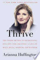 Thrive : the third metric to redefining success and creating a life of well-being, wisdom, and wonder /