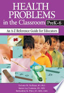 Health problems in the classroom, preK-6 : an A-Z reference guide for educators /