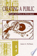 Creating a public : people and press in Meiji Japan /