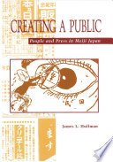 Creating a public : people and press in Meiji Japan /