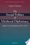 The social politics of medieval diplomacy : Anglo-German relations (1066-1307) /