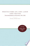 Protectors of the land and water : environmentalism in Wisconsin, 1961-1968 /