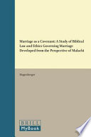 Marriage as a covenant : a study of biblical law and ethics governing marriage, developed from the perspective of Malachi /