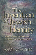 The invention of Jewish identity : Bible, philosophy, and the art of translation /