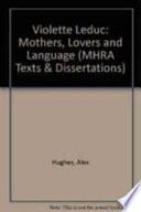 Violette Leduc : mothers, lovers, and language /