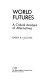 World futures : a critical analysis of alternatives /