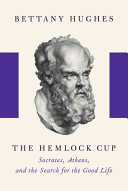 The hemlock cup : Socrates, Athens, and the search for the good life /