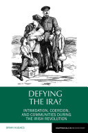 Defying the IRA? : Intimidation, Coercion, and Communities During the Irish Revolution /