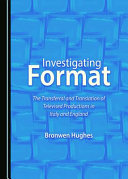Investigating format : the transferral and translation of televised productions in Italy and England /