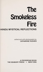 The smokeless fire : Hindu mystical reflections /