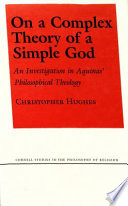 On a complex theory of a simple God : an investigation in Aquinas' philosophical theology /