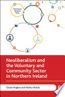 Neoliberalism and the voluntary and community sector in northern Ireland.