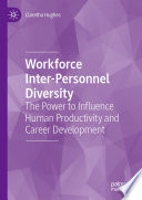 Workforce Inter-Personnel Diversity : The Power to Influence Human Productivity and Career Development /