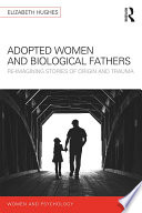 Adopted women and biological fathers : reimagining stories of origin and trauma /
