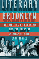 Literary Brooklyn : the writers of Brooklyn and the story of American city life /