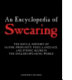 An encyclopedia of swearing : the social history of oaths, profanity, foul language, and ethnic slurs in the English-speaking world /