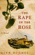 The rape of the rose : a novel /