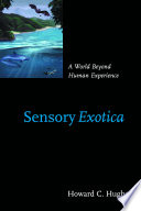 Sensory exotica : a world beyond human experience /