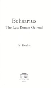 Belisarius : the last Roman general /