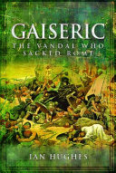 Gaiseric : the vandal who destroyed Rome /