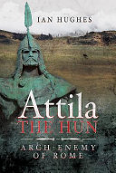 Attila the Hun : arch-enemy of Rome /