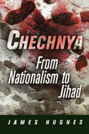 Chechnya : from nationalism to jihad /