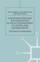Europeanization and regionalization in the EU's enlargement to Central and Eastern Europe : the myth of conditionality /