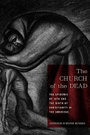 The church of the dead : the epidemic of 1576 and the birth of Christianity in the Americas /