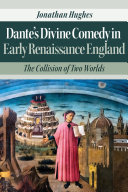 Dante's Divine Comedy in early Renaissance England : the collision of two worlds /