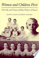 Women and children first : the life and times of Elsie Wilcox of Kaua ̀i /