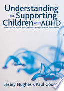 Understanding and supporting children with ADHD : strategies for teachers, parents and other professionals /