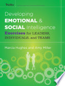 Developing emotional and social intelligence : exercises for leaders, individuals, and teams /