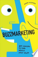 Buzzmarketing : get people to talk about your stuff /