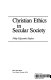 Christian ethics in secular society /
