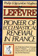 Lefevre : pioneer of ecclesiastical renewal in France /